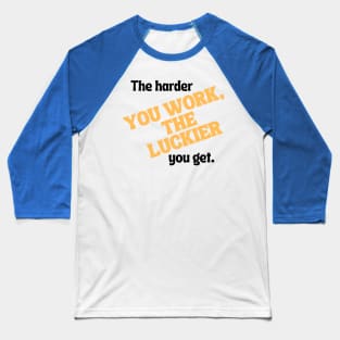 The harder you work, the luckier you get. Baseball T-Shirt